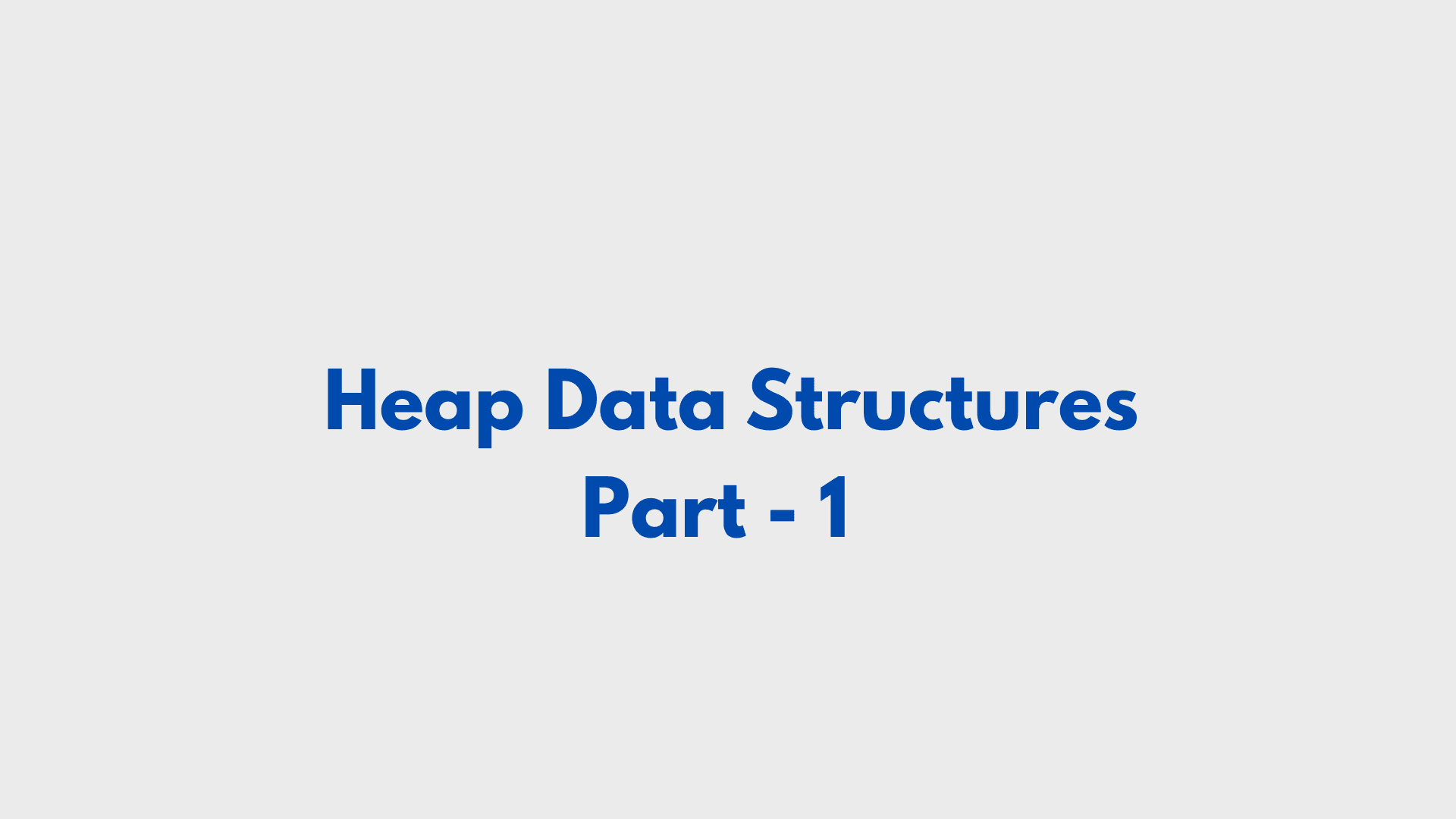 Heap Data Structures (Part - 1)